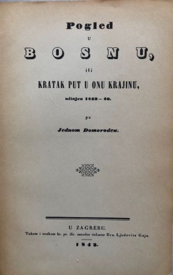 Pogled u Bosnu, ili Kratak put u onu Krajinu, učinjen 1839 - 40. po Jednom Domorodcu